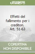 Effetti del fallimento per i creditori. Art. 51-63 Compra Online