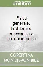 Ordina Subito Fisica generale. Problemi di meccanica e termodinamica