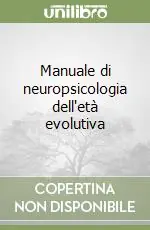 Compra Oggi Stesso Manuale di neuropsicologia dell‘età evolutiva