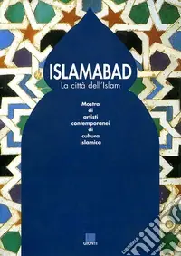 Ordina Subito Islamabad. La città dell‘Islam. Catalogo della mostra