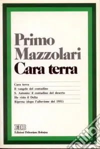 Cara terra Cara terra-Il Vangelo del contadino-S. Antonio-Ho visto il Delta-Ripresa dopo l‘alluvione del 1951 Non Perdere