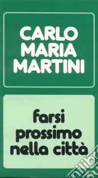 Farsi prossimo nella città. Lettere, discorsi, interventi (1986) Soddisfatti O Rimborsati