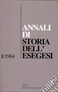 Annali di storia dell‘esegesi. Atti del I seminario di ricerca su Storia dell‘esegesi giudaica e cristiana antica (Idice di S. Lazzaro, 27-29 ottobre 1983). Vol. 1 1984 Vendita Finale