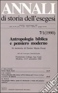 Annali di storia dell‘esegesi. Antropologia biblica e pensiero moderno. In memoria di Enrico Maria Forni. Atti del Convegno Internaz. (Modena, 15-17 settembre 1988). Vol. 7/1 1990 Non Perdere