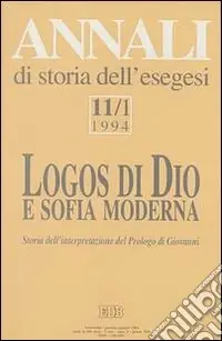 Annali di storia dell‘esegesi. Logos di Dio e sofia moderna. Storia dell‘interpretazione del Prologo di Giovanni. Vol. 11/1 1994 Ultima Occasione