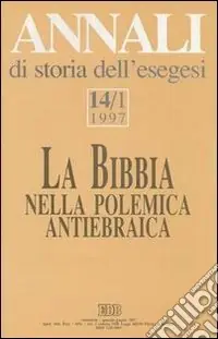 Annali di storia dell‘esegesi. La Bibbia nella polemica antiebraica. Vol. 14/1 1997 Pagamento Sicuro
