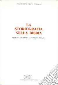 Prezzo Di Fabbrica La storiografia nella Bibbia. Atti della 28ª Settimana biblica