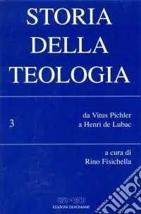 Storia della teologia. Vol. 3 Da Vitus Pichler a Henri de Lubac Popolare