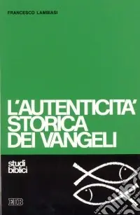 Scelto Dai Clienti L‘autenticità storica dei vangeli. Studio di criteriologia
