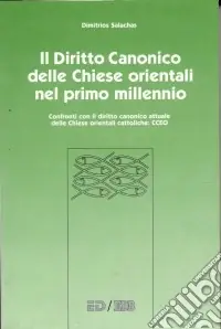 Quantità Limitata Il diritto canonico delle Chiese orientali nel primo millennio. Confronti con il diritto canonico attuale delle Chiese orientali cattoliche...