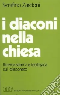 Prezzo Conveniente I diaconi nella Chiesa. Ricerca storica e teologica sul diaconato