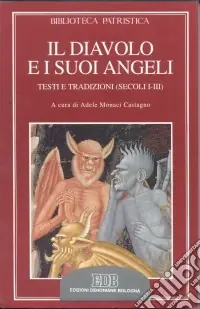 Il diavolo e i suoi angeli. Testi e tradizioni (secoli I-III) Offerta Limitata