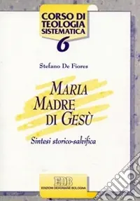Maria madre di Gesù. Sintesi storico salvifica Non Perdere