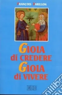 Gioia di credere, gioia di vivere. Il mistero di Cristo rivelazione di Dio amore, proposta di vita nuova Solo Oggi