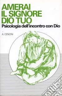 Amerai il Signore tuo Dio. Psicologia dell‘incontro con Dio Più Venduto