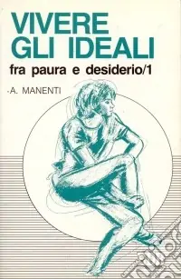 Pagamento Sicuro Vivere gli ideali fra paura e desiderio. Vol. 1