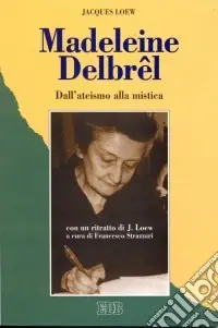 Offerta Speciale Madeleine Delbrêl. Dall‘ateismo alla mistica