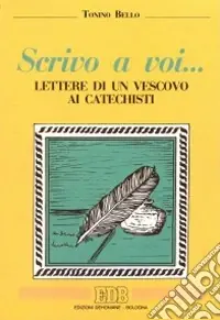 Scrivo a voi... Lettere di un vescovo ai catechisti Compra Online