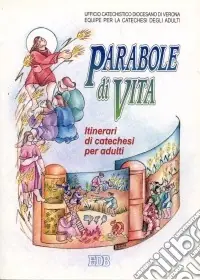 Parabole di vita. Il volto di Dio Padre raccontato da Gesù a tutti i piccoli che accolgono il suo regno. Itinerari di catechesi per adulti. Vol. 3 Promozione Esclusiva