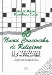Affare 60 nuovi cruciverba di religione. La valutazione dell‘insegnamento della religione cattolica. Test a tema a uso degli insegnanti. Per le Scuole s uperiori