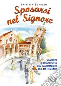 Compra Oggi Stesso Sposarsi nel Signore. Cammino di riscoperta del sacramento del matrimonio