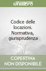 Codice delle locazioni. Normativa, giurisprudenza Non Perdere
