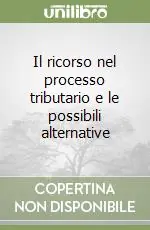 Offerta Speciale Il ricorso nel processo tributario e le possibili alternative