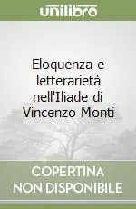 Eloquenza e letterarietà nell‘Iliade di Vincenzo Monti Reso Gratuito