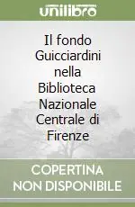 Il fondo Guicciardini nella Biblioteca Nazionale Centrale di Firenze (3)A-F Pagamento Sicuro