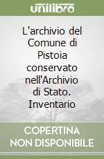 Spedizione Espresso L‘archivio del Comune di Pistoia conservato nell‘Archivio di Stato. Inventario