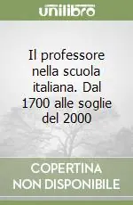 Il professore nella scuola italiana. Dal 1700 alle soglie del 2000 Scelto Dai Clienti