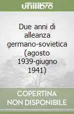 Bestseller Due anni di alleanza germano-sovietica (agosto 1939-giugno 1941)