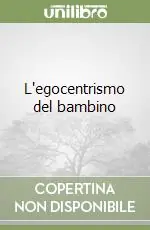 L‘egocentrismo del bambino Offerta Limitata