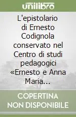 L‘epistolario di Ernesto Codignola conservato nel Centro di studi pedagogici «Ernesto e Anna Maria Codignola» di Firenze Offerta Del Giorno