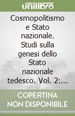 Di Tendenza Cosmopolitismo e Stato nazionale. Studi sulla genesi dello Stato nazionale tedesco. Vol. 2 Stato nazionale prussiano e Stato nazionale germanico