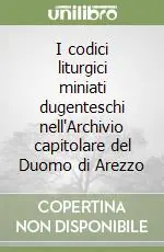 I codici liturgici miniati dugenteschi nell‘Archivio capitolare del Duomo di Arezzo Ultime Pezzi