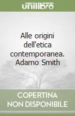 Compra Oggi Stesso Alle origini dell‘etica contemporanea. Adamo Smith