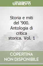 Storia e miti del ‘900. Antologia di critica storica. Vol. 1 Non Perdere