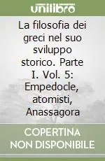 Prezzo Ridotto La filosofia dei greci nel suo sviluppo storico. Parte I. Vol. 5 Empedocle, atomisti, Anassagora