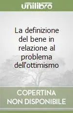 Ultimissimo Modello La definizione del bene in relazione al problema dell‘ottimismo