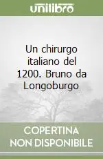 Offerta Limitata Un chirurgo italiano del 1200. Bruno da Longoburgo