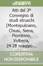 Atti del 3º Convegno di studi etruschi (Montepulciano, Chiusi, Siena, Piombino, Volterra, 24-28 maggio 1959) Spedito Oggi