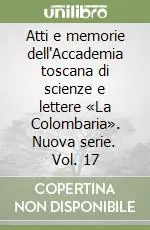 Consegna Rapida Atti e memorie dell‘Accademia toscana di scienze e lettere «La Colombaria». Nuova serie. Vol. 17
