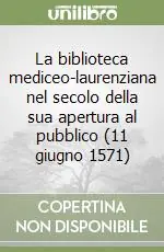 La biblioteca mediceo-laurenziana nel secolo della sua apertura al pubblico (11 giugno 1571) Compra Online