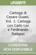 Carteggi di Cesare Guasti. Vol. 1 Carteggi con Carlo Livi e Ferdinando Baldanzi Nuova Collezione