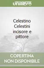 Celestino Celestini incisore e pittore Ultimissimo Modello