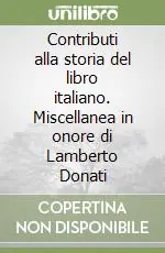 Contributi alla storia del libro italiano. Miscellanea in onore di Lamberto Donati Novità
