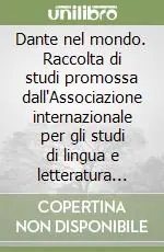 Direttamente Dal Produttore Dante nel mondo. Raccolta di studi promossa dall‘Associazione internazionale per gli studi di lingua e letteratura italiana