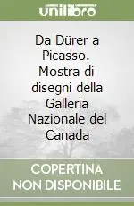 Scelto Dai Clienti Da Dürer a Picasso. Mostra di disegni della Galleria Nazionale del Canada