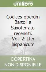 Codices operum Bartoli a Saxoferrato recensiti. Vol. 2 Iter hispanicum Nuova Collezione